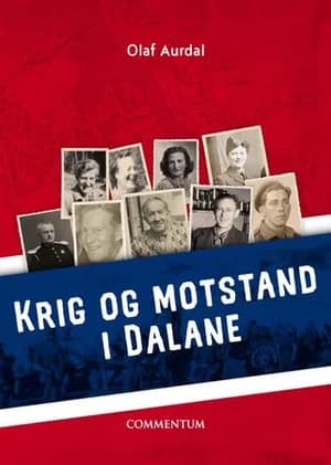 Omslag: "Krig og motstand i Dalane 1940-1945 : hva skjedde, og hvem var de 550 som deltok?" av Olaf Aurdal